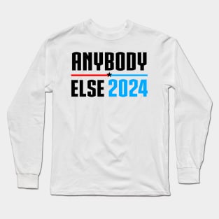 Anybody Else in 2024 (President Vote) Long Sleeve T-Shirt